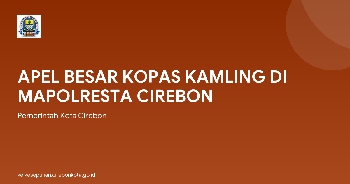 APEL BESAR KOPAS KAMLING DI MAPOLRESTA CIREBON