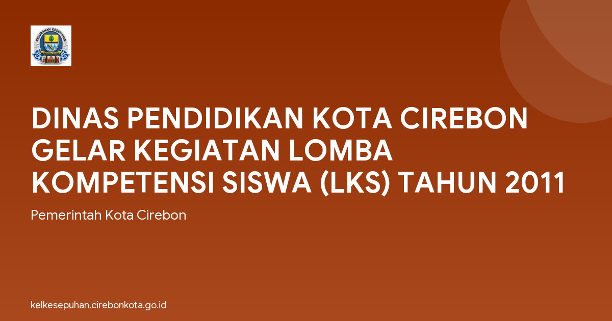 DINAS PENDIDIKAN KOTA CIREBON GELAR KEGIATAN LOMBA KOMPETENSI SISWA (LKS) TAHUN 2011