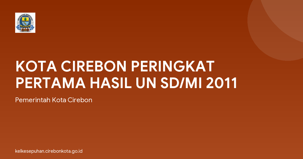 KOTA CIREBON PERINGKAT PERTAMA HASIL UN SD/MI 2011