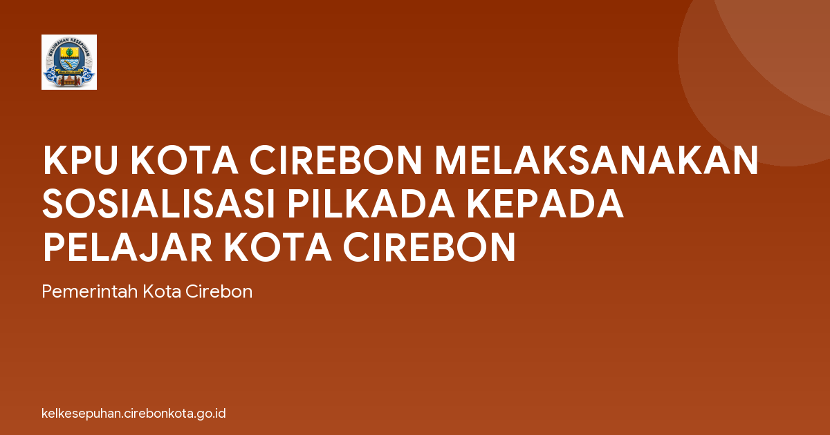 KPU KOTA CIREBON MELAKSANAKAN SOSIALISASI PILKADA KEPADA PELAJAR KOTA CIREBON