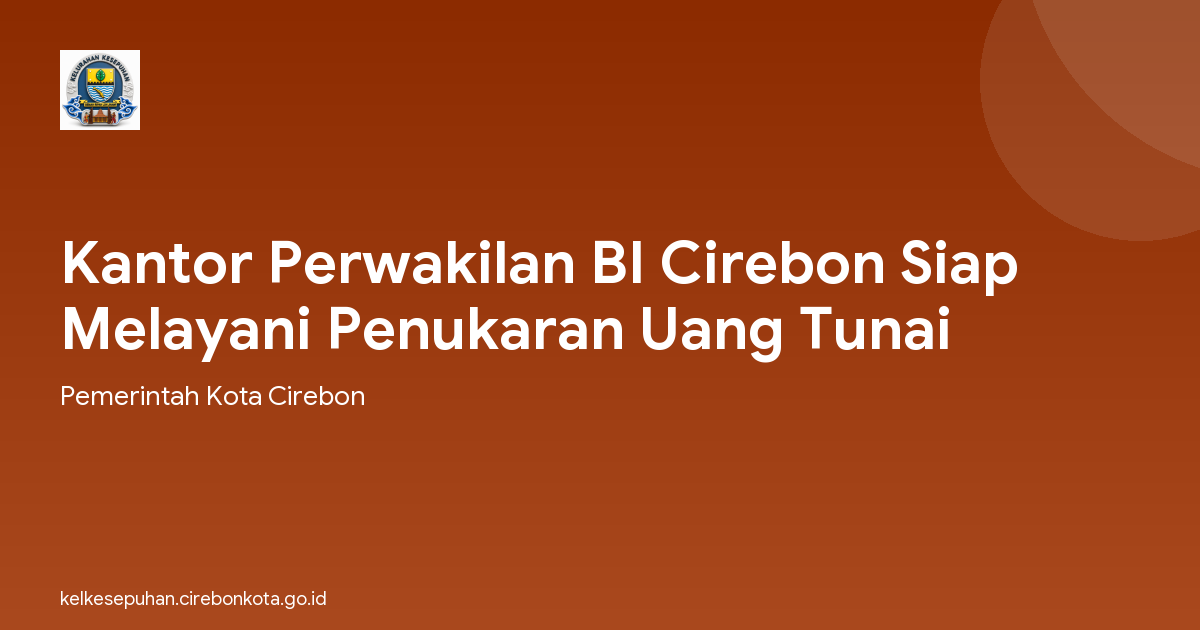 Kantor Perwakilan BI Cirebon Siap Melayani Penukaran Uang Tunai