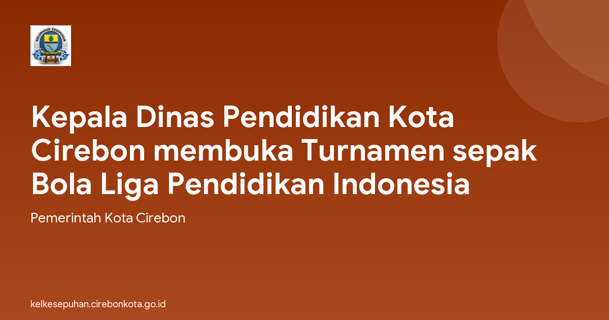 Kepala Dinas Pendidikan Kota Cirebon membuka Turnamen sepak Bola Liga Pendidikan Indonesia