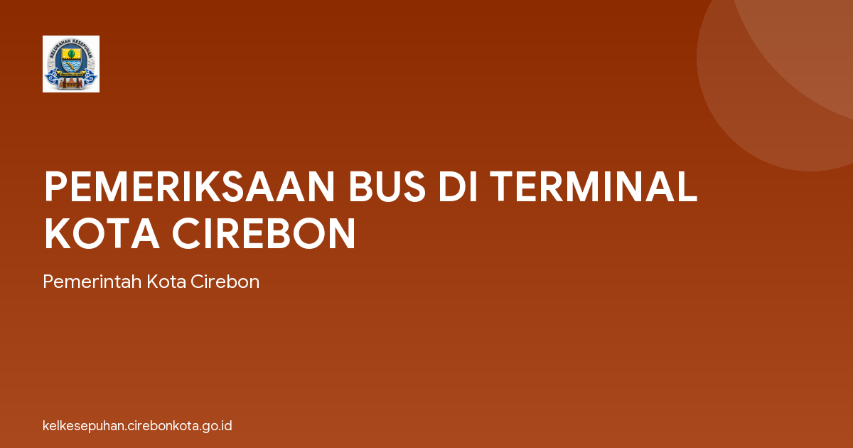 PEMERIKSAAN BUS DI TERMINAL KOTA CIREBON