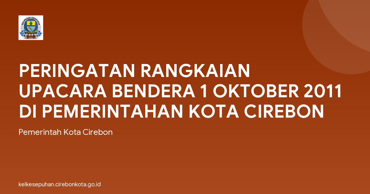 PERINGATAN RANGKAIAN UPACARA BENDERA 1 OKTOBER 2011 DI PEMERINTAHAN KOTA CIREBON