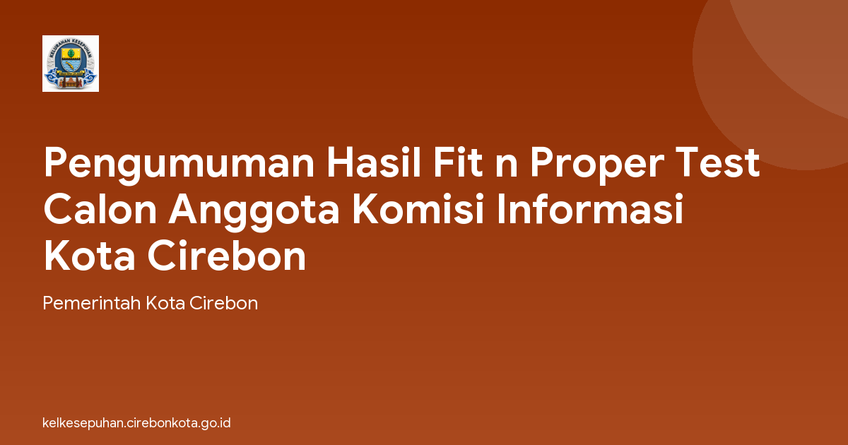 Pengumuman Hasil Fit n Proper Test Calon Anggota Komisi Informasi Kota Cirebon