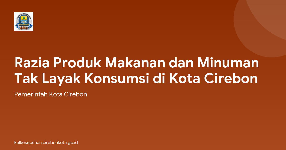 Razia Produk Makanan dan Minuman Tak Layak Konsumsi di Kota Cirebon