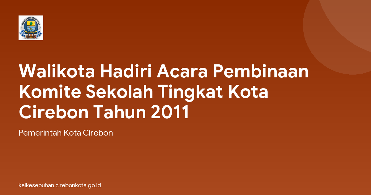 Walikota Hadiri Acara Pembinaan Komite Sekolah Tingkat Kota Cirebon Tahun 2011